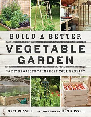 Construa uma horta melhor: 30 projetos faça você mesmo para melhorar sua colheita