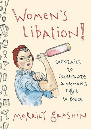 Women's Libation!: Coquetéis para celebrar o direito da mulher à bebida